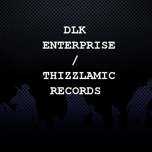 DLK Enterprise / Thizzlamic Records