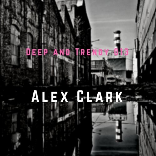 Alex Clark - Podcast 013 ( Deep & Trendy )