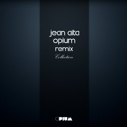 Jean Aita Opium Remix Collection