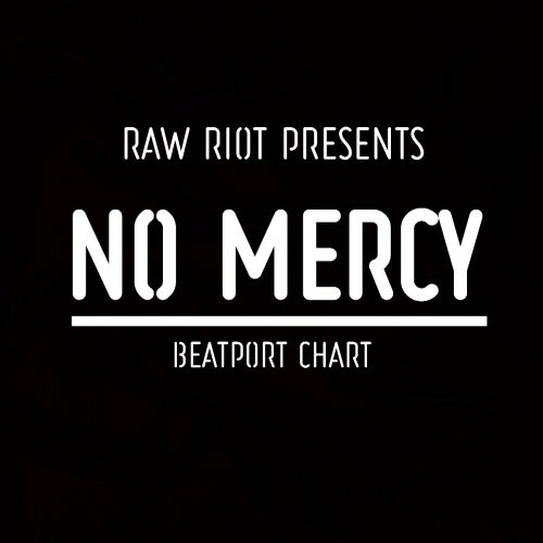 NO MERCY Chart #001 :: RAW RIOT :: Beatport
