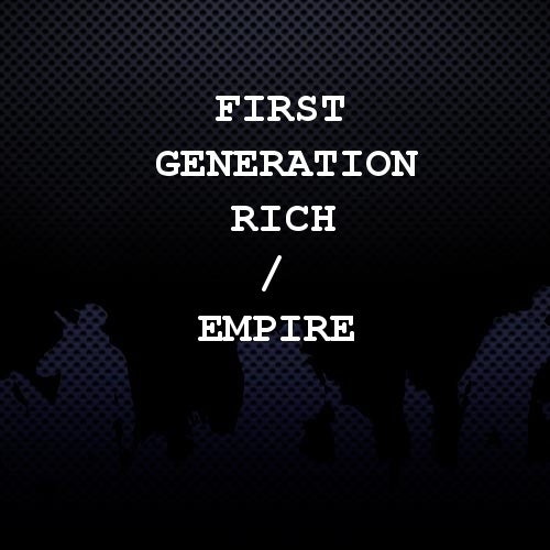 First Generation Rich / EMPIRE