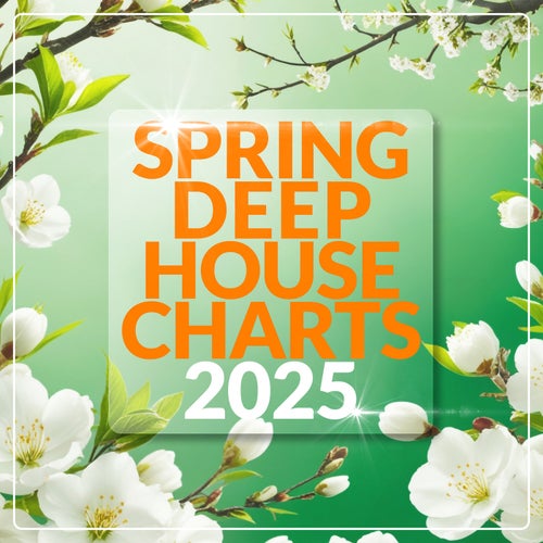 Spring Deep House Charts 2025 - Electronica,Bass House,Mainstage,Dance / Pop,Tech House,Melodic House & Techno,Afro House