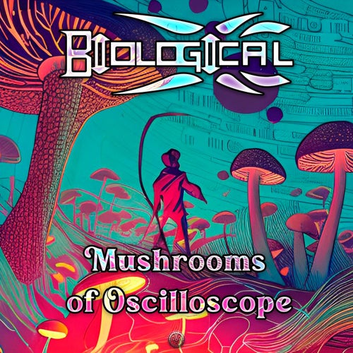  Biological - Mushrooms Of Oscilloscope (2023) 