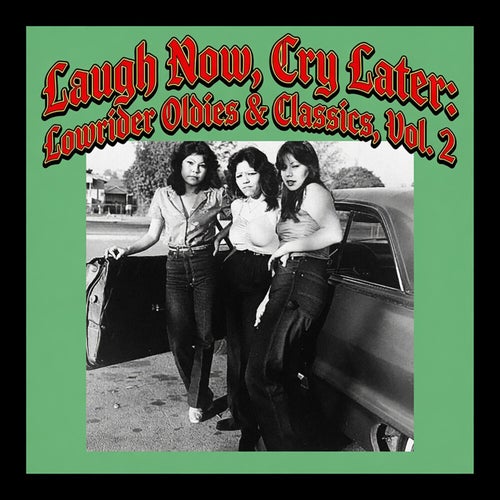 Laugh Now, Cry Later: Lowrider Oldies & Classics, Vol. 2