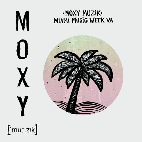 Moxy Muzik Miami Music Week 2026 [MOXY MUZIK] FLAC - MOXY MUZIK (Minimal / Deep Tech,Jackin House,House,UK Garage / Bassline,Deep House) Album Cover