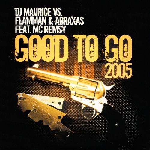 Good to Go 2005 (feat. MC Remsy) [DJ Maurice vs. Flamman & Abraxas]