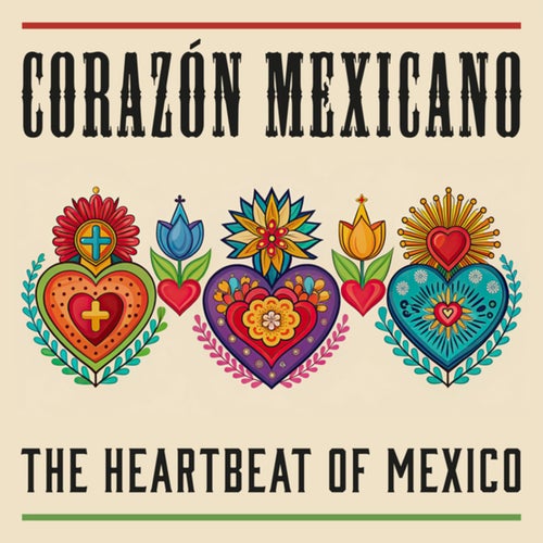 Corazón Mexicano: The Heartbeat of Mexico