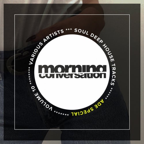 Morning Conversation, Vol. 10: Soul Deep House Tracks; Ade Special
