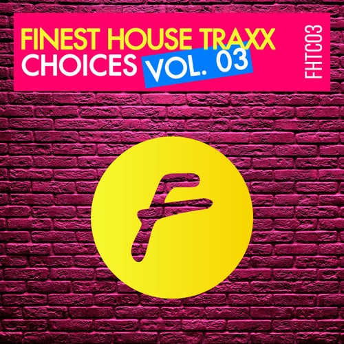 Finest House Traxx Choices Vol. 03 [FHTC03] - Finest House Traxx (Deep House,House,UK Garage / Bassline,Nu Disco / Disco) Album Cover