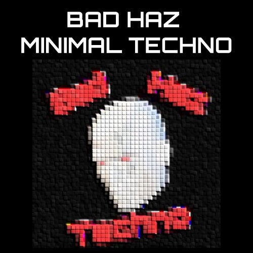 BAD HAZ MINIMAL TECHNO