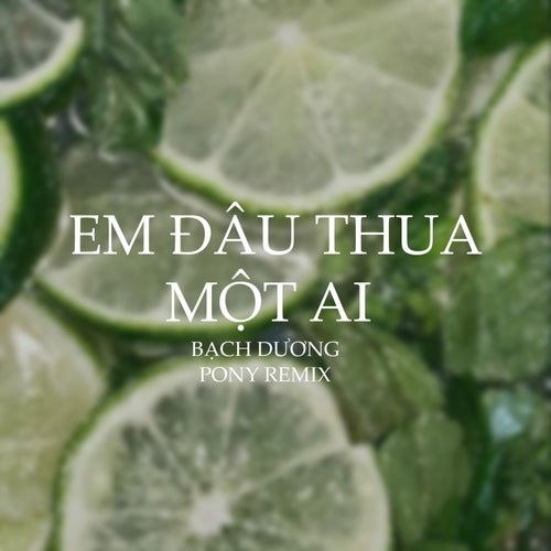 Em Đâu Thua Một Ai (Pony Remix)