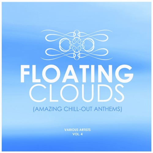 Floating Clouds (Amazing Chill out Anthems), Vol. 4