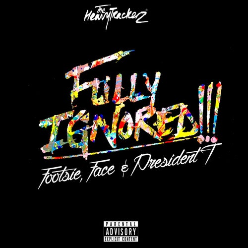 Fully Ignored (feat. Footsie, Face & President T)