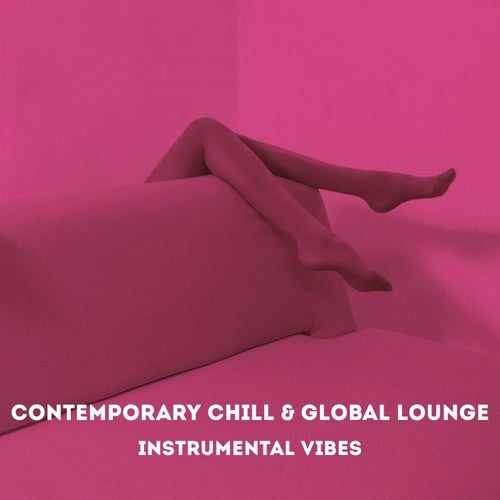 Contemporary Chill & Global Lounge - Instrumental Vibes
