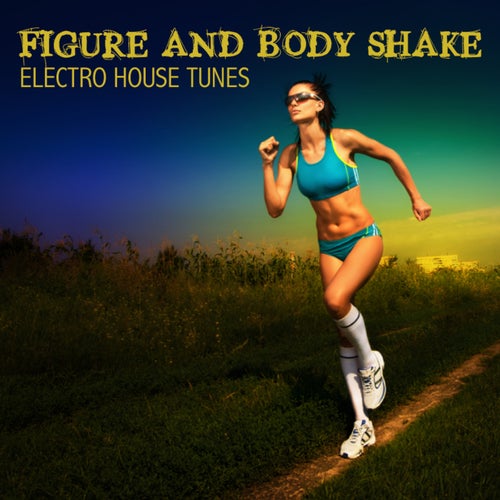 Cover art for Figure and Body Shake - Electro House Fitness Tunes