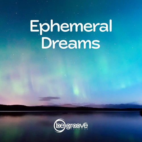 Ephemeral Dreams
