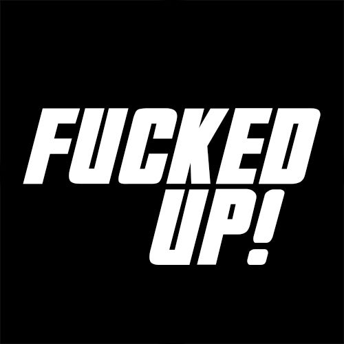 Fucked Up!