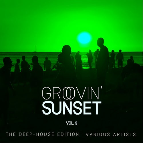 Groovin' Sunset (The Deep-House Edition), Vol. 3