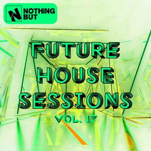 Nothing But... Future House Sessions, Vol. 17