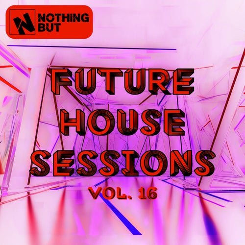 Nothing But... Future House Sessions, Vol. 16