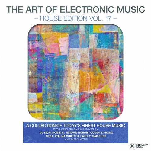 The Art Of Electronic Music - House Edition, Vol. 17