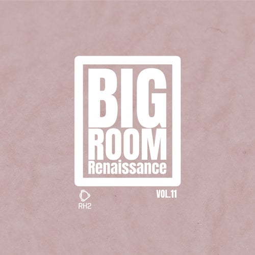 Big Room Renaissance, Vol.11