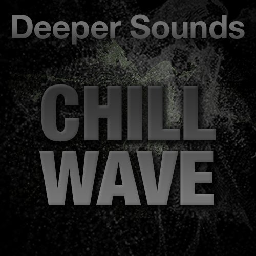Deeper Sounds: Chillwave