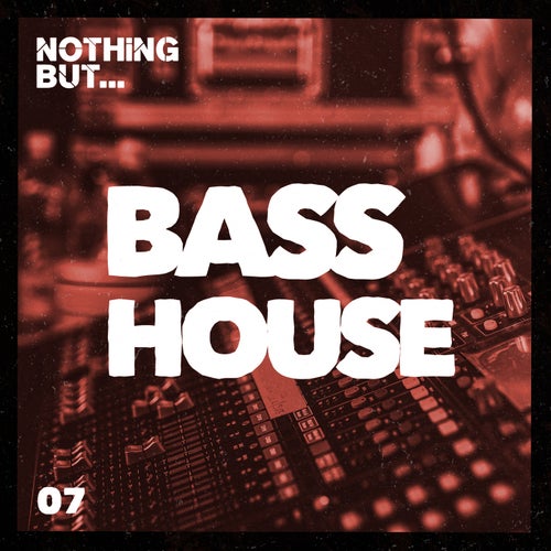 Cover art for Nothing But... Bass House, Vol. 07