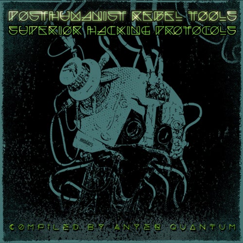 PostHumanist Rebel Tools: Superior Hacking Protocols Compiled By Anyer Quantum