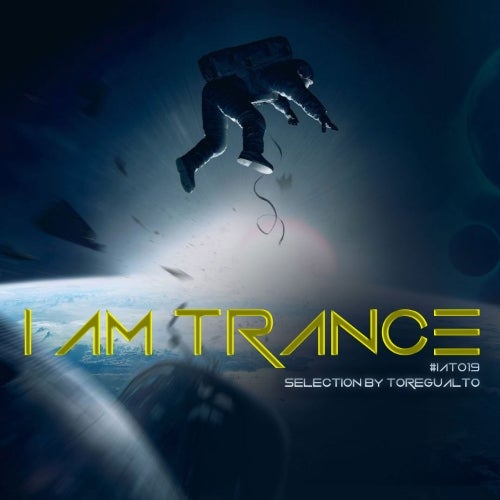 I AM TRANCE – 019 (SELECTED BY TOREGUALTO)