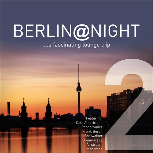 Berlin @ Night, Vol. 2 - A Fascinating Lounge Trip