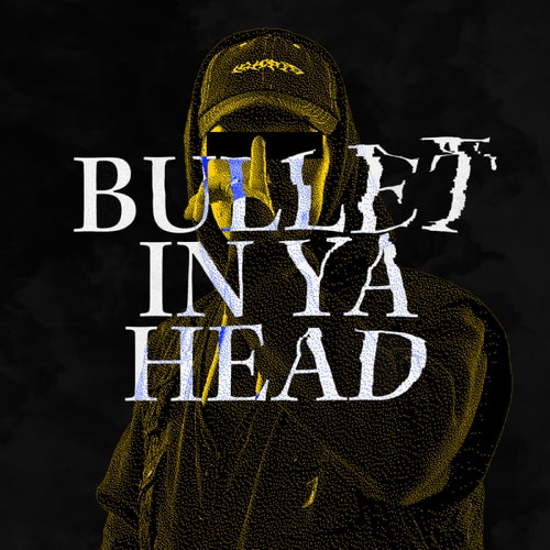 BULLET IN YA HEAD