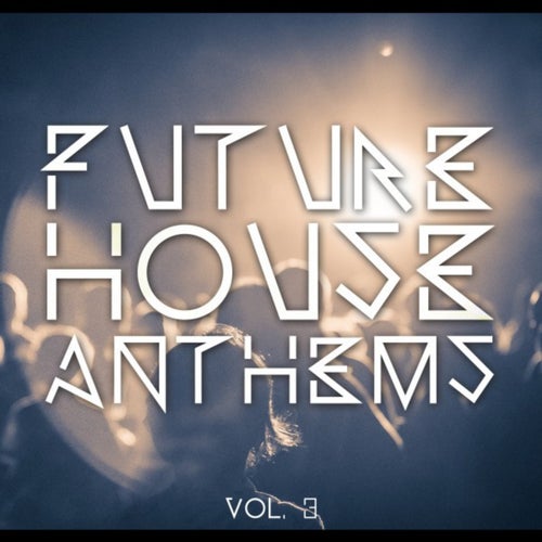 Future House Anthems, Vol. 3