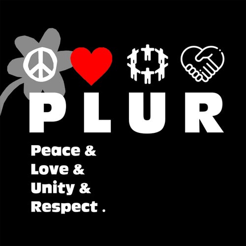 PLUR - Peace & Love & Unity & Respect