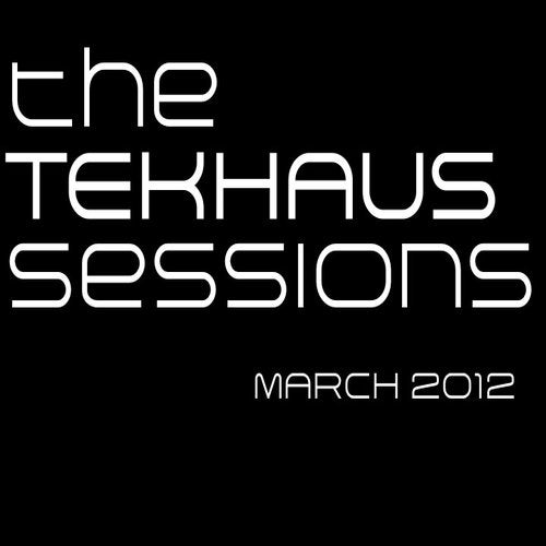 the TEKHAUS sessions March 2012