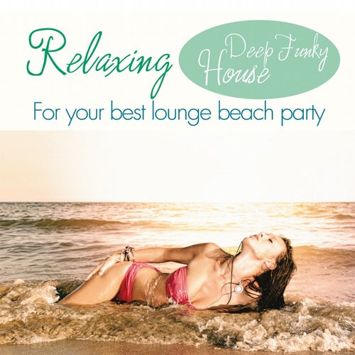 Relaxing Deep Funky House (For Your Best Lounge Beach Party)
