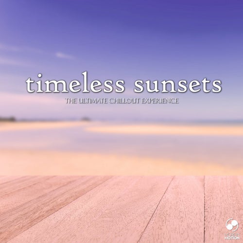 Timeless Sunsets - The Ultimate Chillout Experience