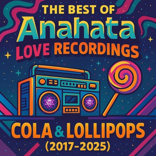 Best of Anahata Love Recordings Cola & Lollipops (2017-2025)