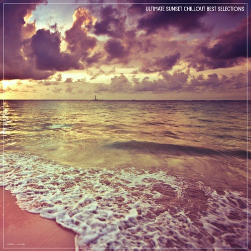 Ultimate Sunset Chillout Best Selections