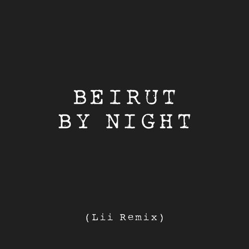 Beirut By Night (Lii Remix)