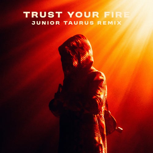 Trust Your Fire (Junior Taurus Remix)