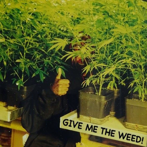 Give Me the Weed!