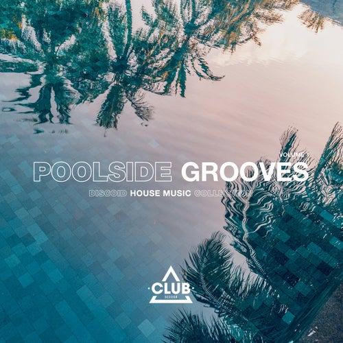 Poolside Grooves Vol. 1 [Club Session]