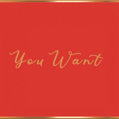 You Want