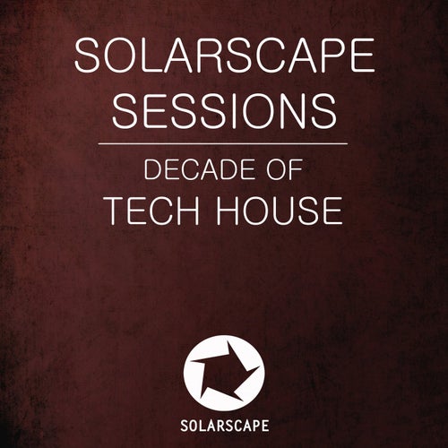 Solarscape Sessions: Decade Of Tech House