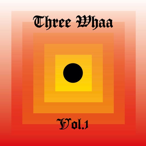 Three Whaa, Vol. 1