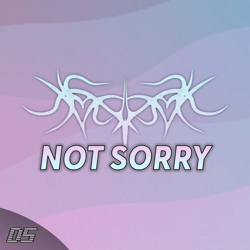 NOT SORRY
