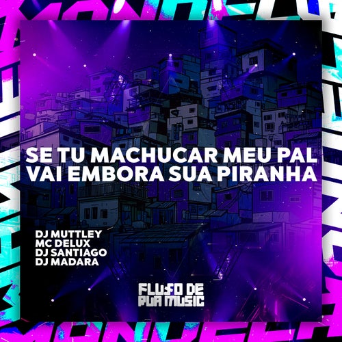 Se Tu Machucar Meu Pal, Vai Embora Sua Piranha