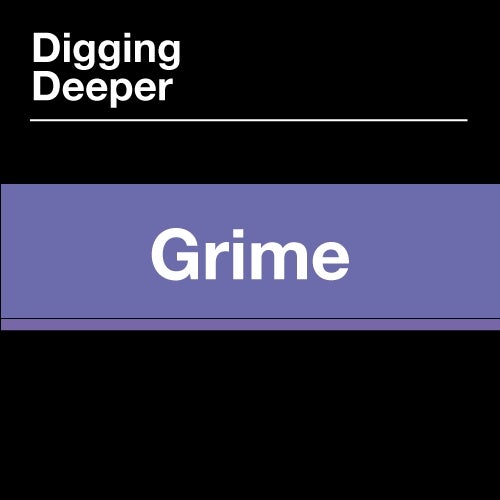 Digging Deeper: Grime