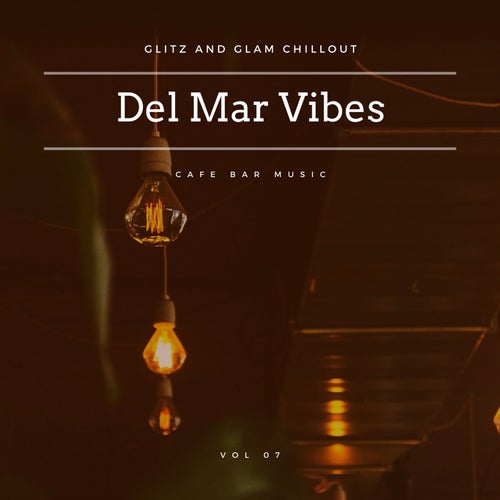 Cover art for Del Mar Vibes - Glitz And Glam Chillout Cafe Bar Music, Vol 07